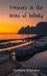 Matthew Whitaker - Frescoes in the Veins of Infinity
