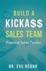 Eve Kedar, Colleen Kern - Build a Kicka$$ Sales Team
