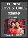 Yiran Lu - Chinese Love Stories (Volume 1) - Learn Mandarin Chinese Language and Culture While Reading Chinese Romantic Stories, Beginner to Advanced HSK All Levels, Easy Lessons, Vocabulary, English and Simplified Chinese Character Edition