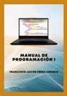 Francisco Javier Pérez Arribas - Manual de Programación I