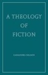 Cassandra Nelson - A Theology of Fiction