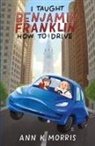 Ann K Morris - I Taught Benjamin Franklin How to Drive