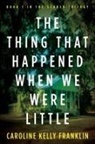 Caroline Kelly Franklin - The Thing That Happened When We Were Little