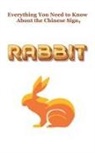 Robert J Dornan - Everything You Need to Know About the Chinese Zodiac Sign, Rabbit