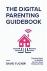 David Tucker - The Digital Parenting Guidebook