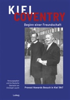 Christoph Laucht - Kiel - Coventry. Beginn einer Freundschaft. Provost Howards Besuch in Kiel 1947. Kiel - Coventry. The Beginning of a Friendship. Provost Howard's Visit to Kiel in 1947.