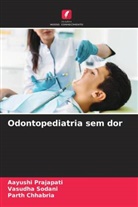 Parth Chhabria, Aayushi Prajapati, Vasudha Sodani - Odontopediatria sem dor