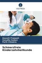 Parth Chhabria, Aayushi Prajapati, Vasudha Sodani - Schmerzfreie Kinderzahnheilkunde