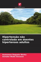 Asinake Wudu Gessese, Asmamaw Deguale Worku - Hipertensão não controlada em doentes hipertensos adultos