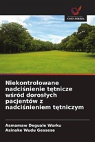 Asinake Wudu Gessese, Asmamaw Deguale Worku - Niekontrolowane nadcisnienie tetnicze wsród doroslych pacjentów z nadcisnieniem tetniczym