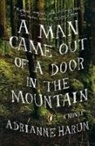Adrianne Harun - A Man Came Out of a Door in the Mountain