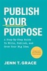 Jenn T. Grace, Nancy Graham-Tillman, Malka Wickramatilake - Publish Your Purpose