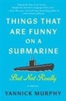 Yannick Murphy - Things That Are Funny on a Submarine But Not Really