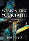 Joseph Z, Joseph Z. - Weaponizing Your Faith
