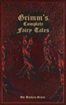 Brothers Grimm, Jacob Grimm, Wilhelm Grimm - Grimm's Complete Fairy Tales