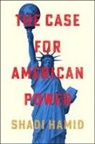 Shadi Hamid - The Case for American Power