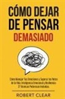 Robert Clear - Cómo Dejar de Pensar
