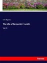 John Bigelow - The Life of Benjamin Franklin