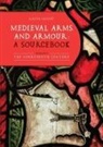 Ralph Moffat - Medieval Arms and Armour: a Sourcebook. Volume I