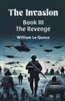 William Le Queux - The Invasion BOOK III THE REVENGE