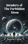 Raymond Z. Gallun - Invaders of the Forbidden Moon