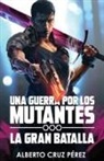 Alberto Cruz Perez - Una Guerra Por Los Mutantes