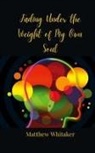 Matthew Whitaker - Fading Under the Weight of My Own Soul