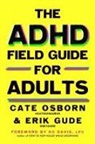Cate Osborn, Rennie Dyball, Erik Gude, Erik Gude, Cate Osborn, Rennie Dyball - The ADHD Field Guide for Adults