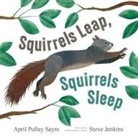April Pulley Sayre, Steve Jenkins - Squirrels Leap, Squirrels Sleep