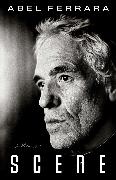 Abel Ferrara - Scene - A Memoir