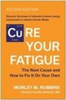 Robbins M Morley, Morley M Robbins, Morley M. Robbins - Cure Your Fatigue, Second Edition