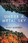 Philip Marsden - Under a Metal Sky