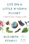 Elizabeth Kolbert - Life on a Little-Known Planet