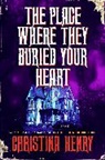 Christina Henry - The Place Where They Buried Your Heart