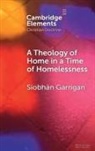 Siobh?n (Trinity College Dublin) Garrigan, Siobhán Garrigan, Siobhan (Trinity College Dublin) Garrigan - Theology of Home in a Time of Homelessness