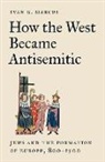 Marcus Ivan G. - How the West Became Antisemitic