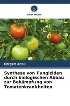 Dhrgam Altaii - Synthese von Fungiziden durch biologischen Abbau zur Bekämpfung von Tomatenkrankheiten