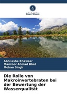 Manzoor Ahmad Bhat, Abhilasha Bhawsar, Moha Singh, Mohan Singh - Die Rolle von Makroinvertebraten bei der Bewertung der Wasserqualität