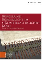 Carl Dietmar, Thomas Deres, Christian Hillen, Michael Kaiser, Birgit Lambert, Stefan Lewejohann... - Bürger und Bürgerrecht im spätmittelalterlichen Köln