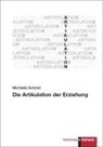Michaela Schmid - Die Artikulation der Erziehung