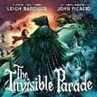 Leigh Bardugo, Bardugo Leigh, John Picacio, Picacio John, Picacio John - The Invisible Parade