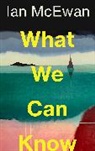 Ian McEwan - What We Can Know