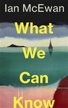 Ian McEwan - What We Can Know