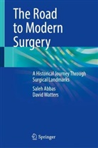 Saleh Abbas, David Watters - The Road to Modern Surgery
