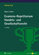Walter Bayer, Walter (Prof. Dr.) Bayer, Jan Lieder, Jan (Prof. Dr. Lieder - Examens-Repetitorium Handels- und Gesellschaftsrecht