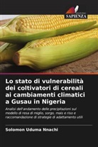 Solomon Uduma Nnachi - Lo stato di vulnerabilità dei coltivatori di cereali ai cambiamenti climatici a Gusau in Nigeria