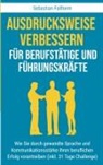 Sebastian Fallheim - Ausdrucksweise verbessern für Berufstätige und Führungskräfte