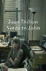 Joan Didion, Didion Joan - Notes to John