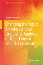 Ronald Geluykens - Changing the Topic: An Interactional Linguistics Analysis of Topic Flow in English Conversation