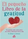 Robert A. Emmons - El peque&ntilde;o libro de la gratitud : el camino m&aacute;s corto para ser feliz y disfrutar de la vida